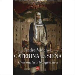 Caterina da Siena. Una mistica trasgressiva